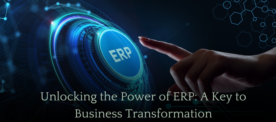 Unlocking the poer of ERP: A key to Business Tranfrmation